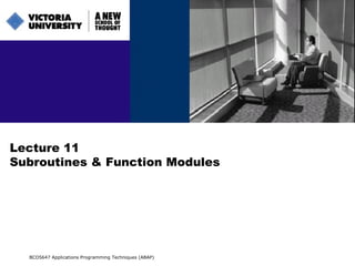 Lecture 11 Subroutines & Function Modules BCO5647 Applications Programming Techniques (ABAP) 
