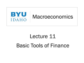 Macroeconomics
Lecture 11
Basic Tools of Finance
 