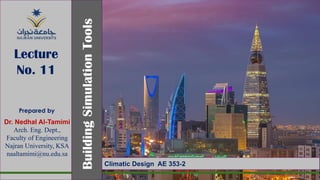 Prepared by
Dr. Nedhal Al-Tamimi
Arch. Eng. Dept.,
Faculty of Engineering
Najran University, KSA
naaltamimi@nu.edu.sa
Building
Simulation
Tools
Lecture
No. 11
Climatic Design AE 353-2
 