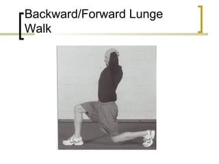Backward/Forward Lunge
Walk
 