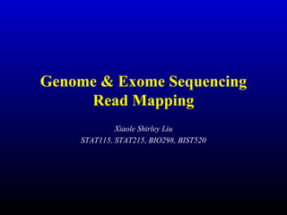 Genome & Exome Sequencing
Read Mapping
Xiaole Shirley Liu
STAT115, STAT215, BIO298, BIST520
 