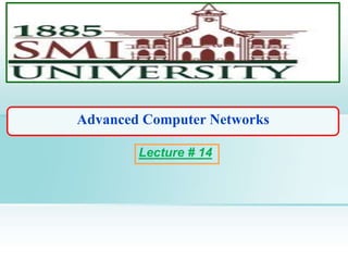 Advanced Computer Networks
Lecture # 14
 