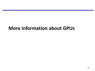 More information about GPUs
49
 