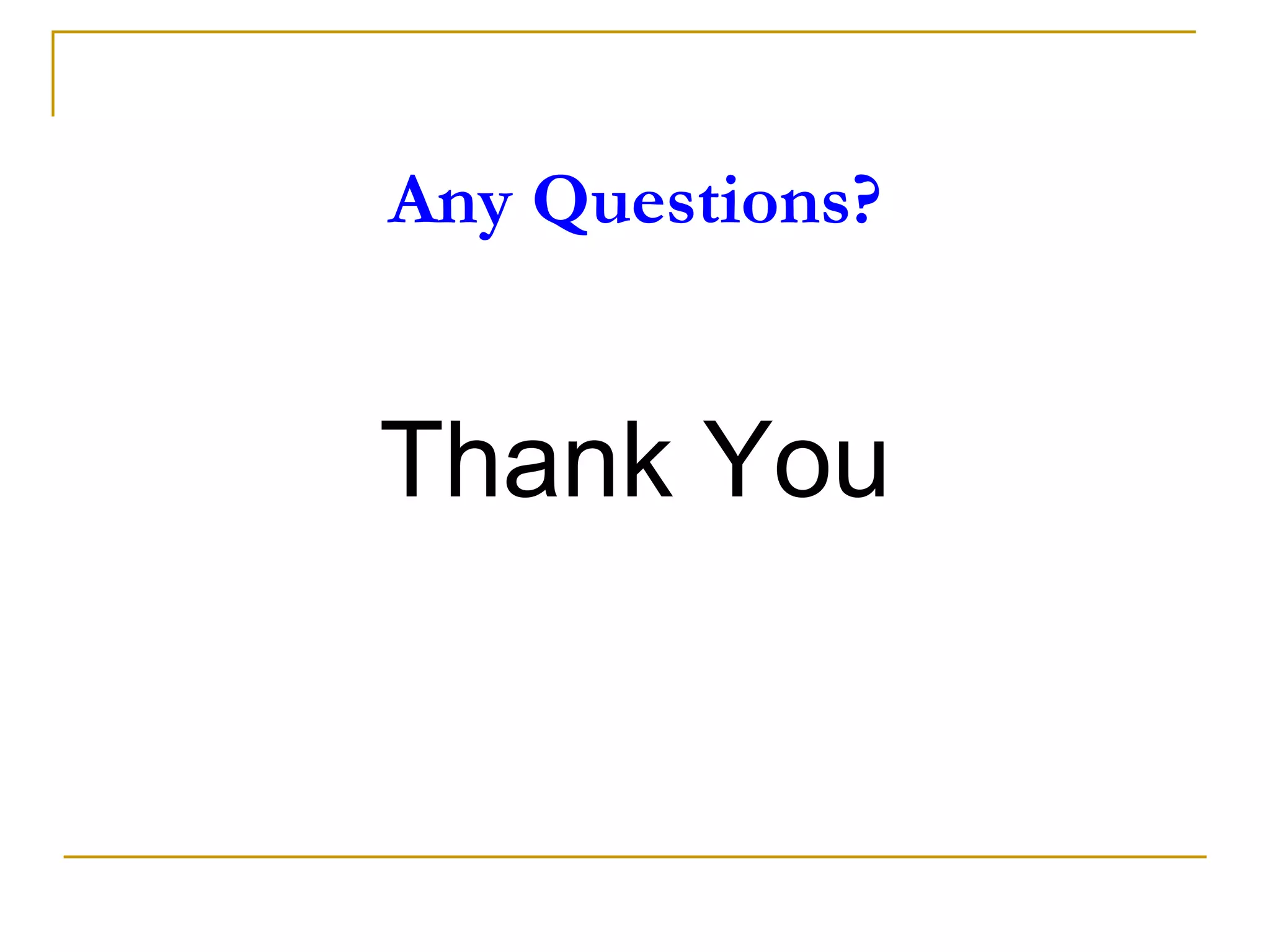 Any Questions?
Thank You