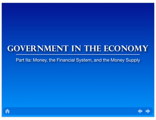 GOVernment in the economy
Part IIa: Money, the Financial System, and the Money Supply
 