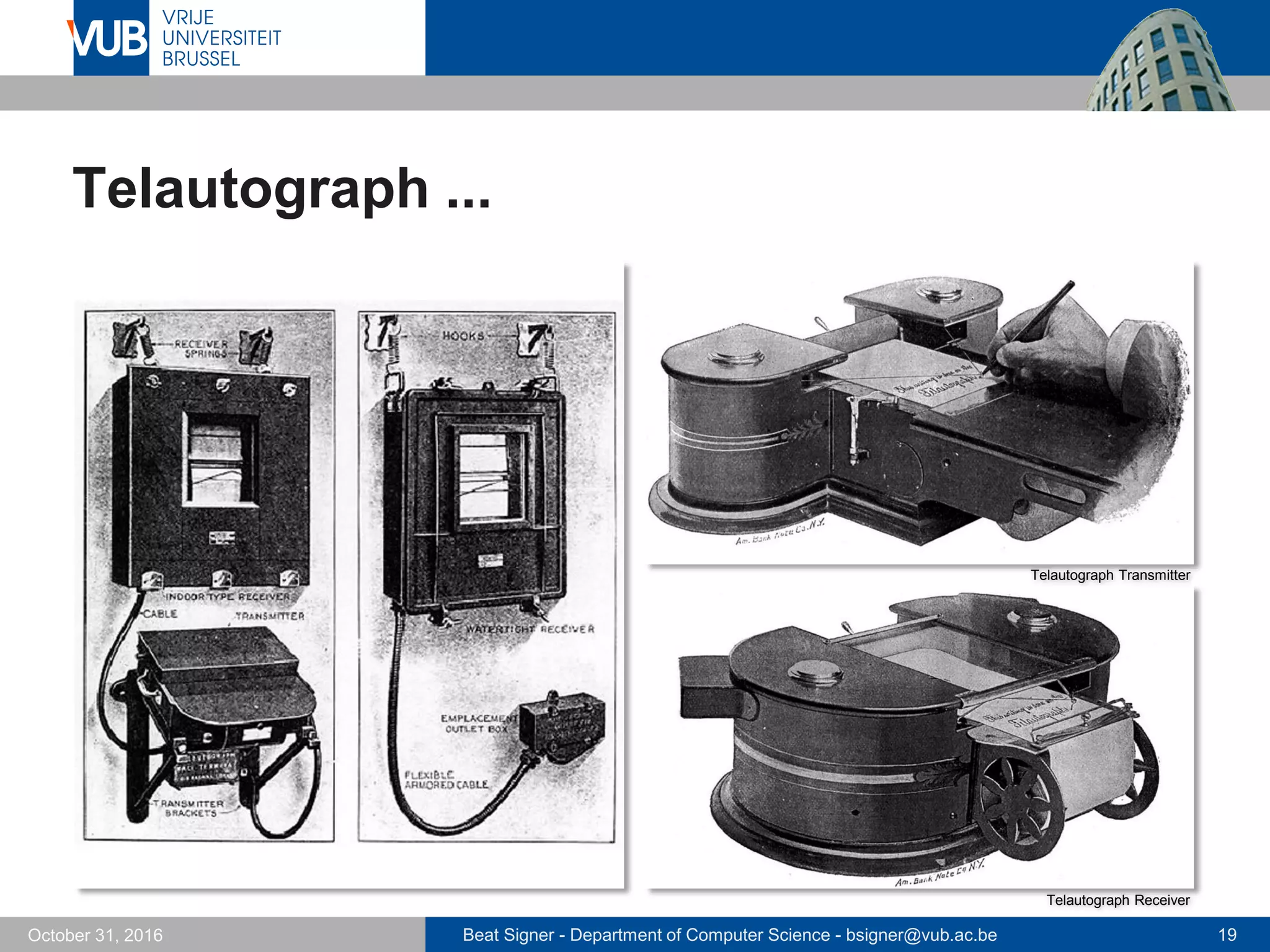 Beat Signer - Department of Computer Science - bsigner@vub.ac.be 19October 31, 2016
Telautograph ...
Telautograph Receiver
Telautograph Transmitter
 