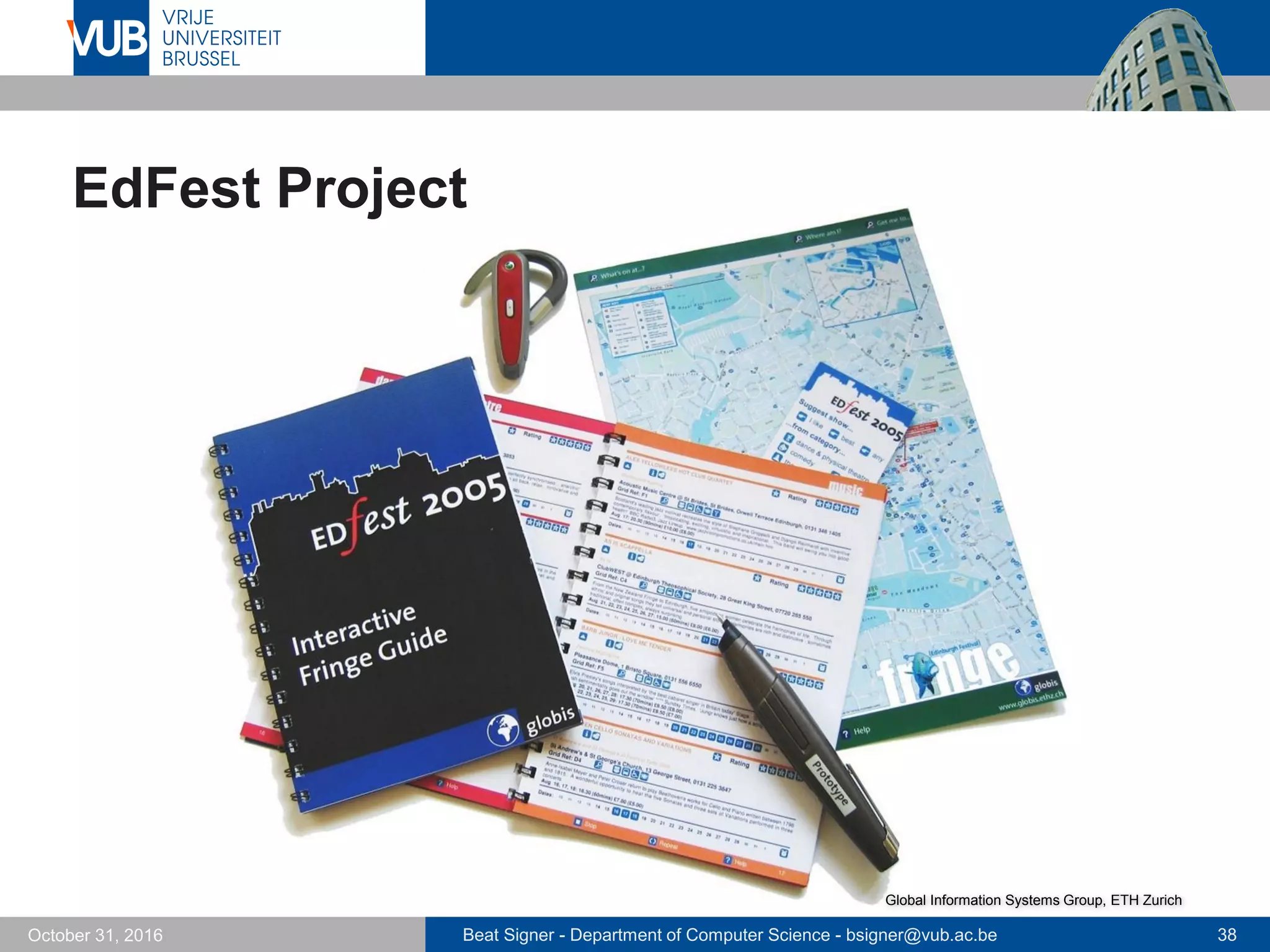 Beat Signer - Department of Computer Science - bsigner@vub.ac.be 38October 31, 2016
EdFest Project
Global Information Systems Group, ETH Zurich
 