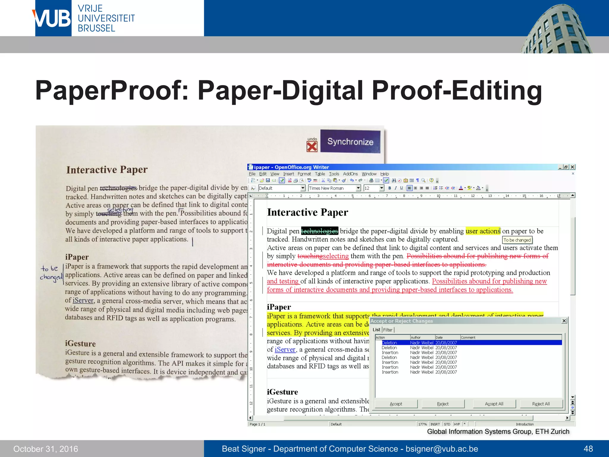 Beat Signer - Department of Computer Science - bsigner@vub.ac.be 48October 31, 2016
PaperProof: Paper-Digital Proof-Editing
Global Information Systems Group, ETH Zurich
 