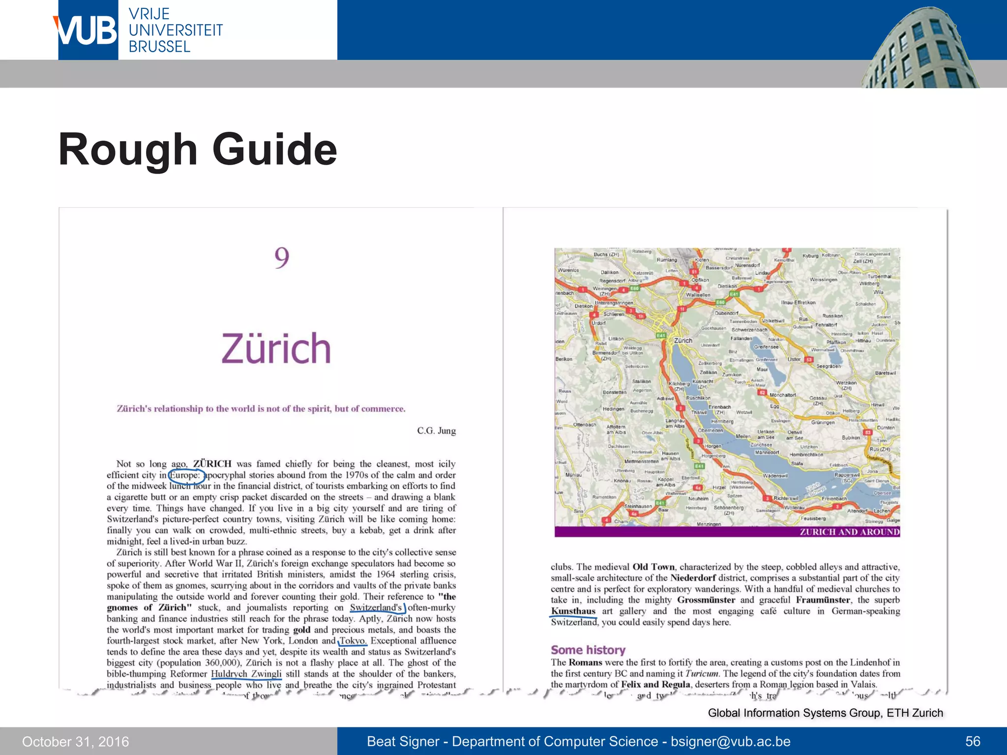Beat Signer - Department of Computer Science - bsigner@vub.ac.be 56October 31, 2016
Rough Guide
Global Information Systems Group, ETH Zurich
 