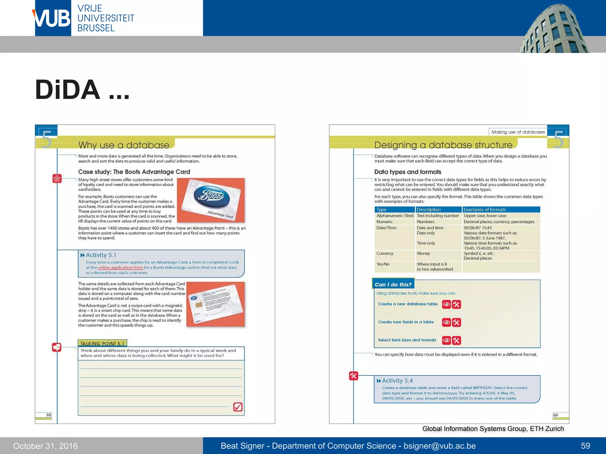 Beat Signer - Department of Computer Science - bsigner@vub.ac.be 59October 31, 2016
DiDA ...
Global Information Systems Group, ETH Zurich
 