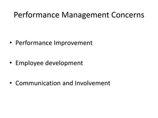 Performance Management Concerns
• Performance Improvement
• Employee development
• Communication and Involvement
 