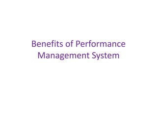 Benefits of Performance
Management System
 