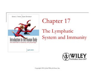 Copyright 2010, John Wiley & Sons, Inc.
Chapter 17
The Lymphatic
System and Immunity
 