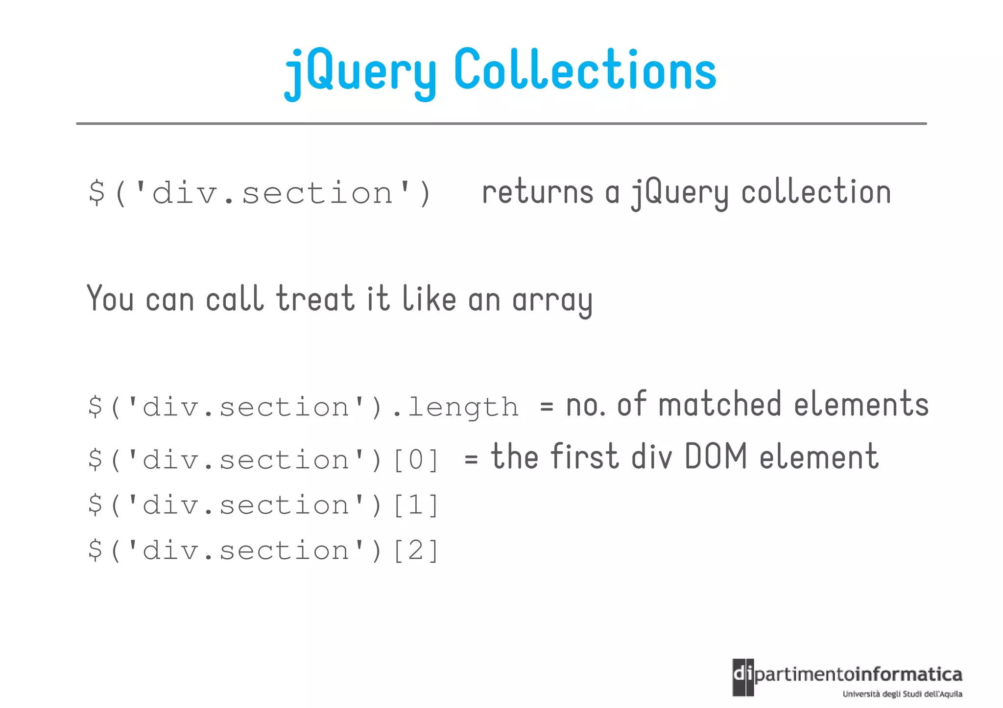 jQuery Collections
$('div.section')           returns a jQuery collection

You can call treat it like an array

$('div.section').length = no. of matched elements
$('div.section')[0] = the first div DOM element
$('div.section')[1]
$('div.section')[2]
 