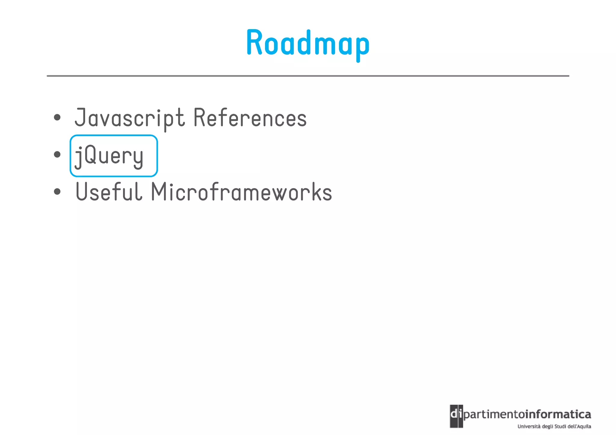 Roadmap

• Javascript References
• jQuery
• Useful Microframeworks
 