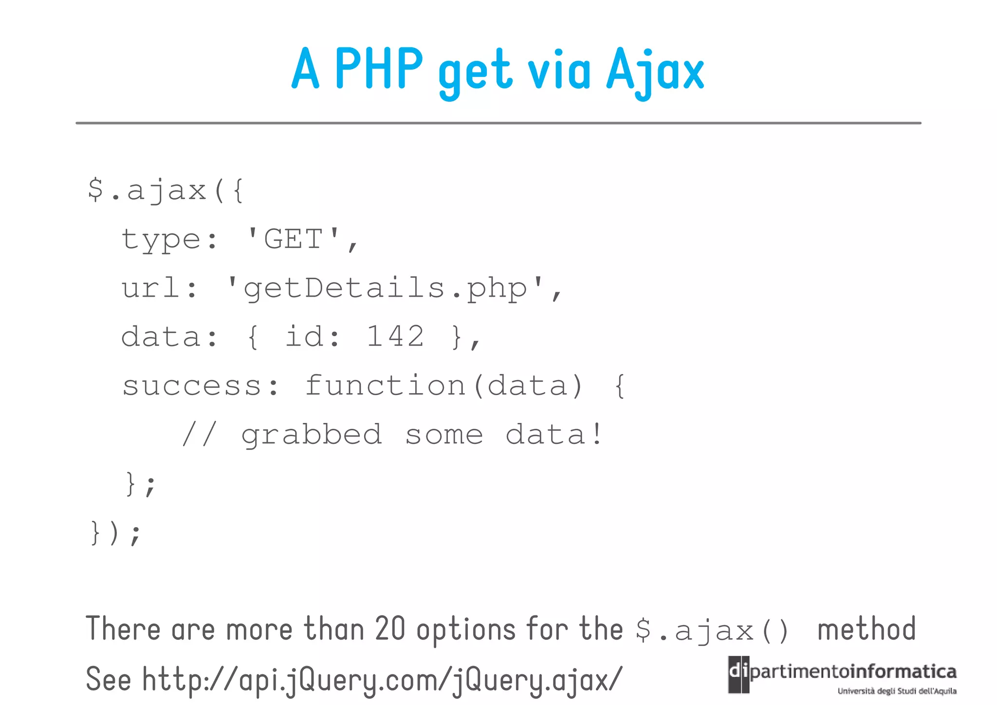 A PHP get via Ajax
$.ajax({
  type: 'GET',
  url: 'getDetails.php',
  data: { id: 142 },
  success: function(data) {
     // grabbed some data!
  };
});

There are more than 20 options for the $.ajax() method
See http://api.jQuery.com/jQuery.ajax/
 
