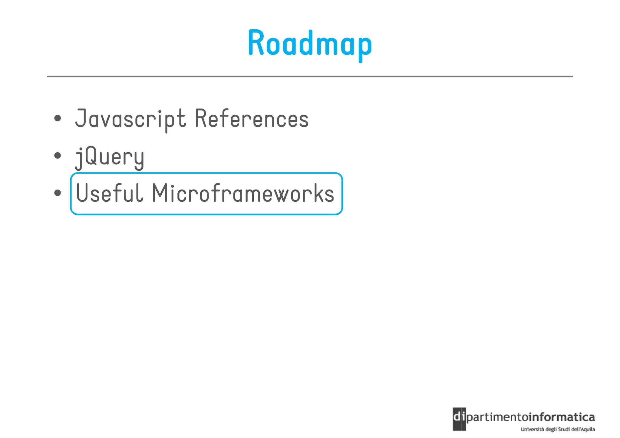 Roadmap

• Javascript References
• jQuery
• Useful Microframeworks
 