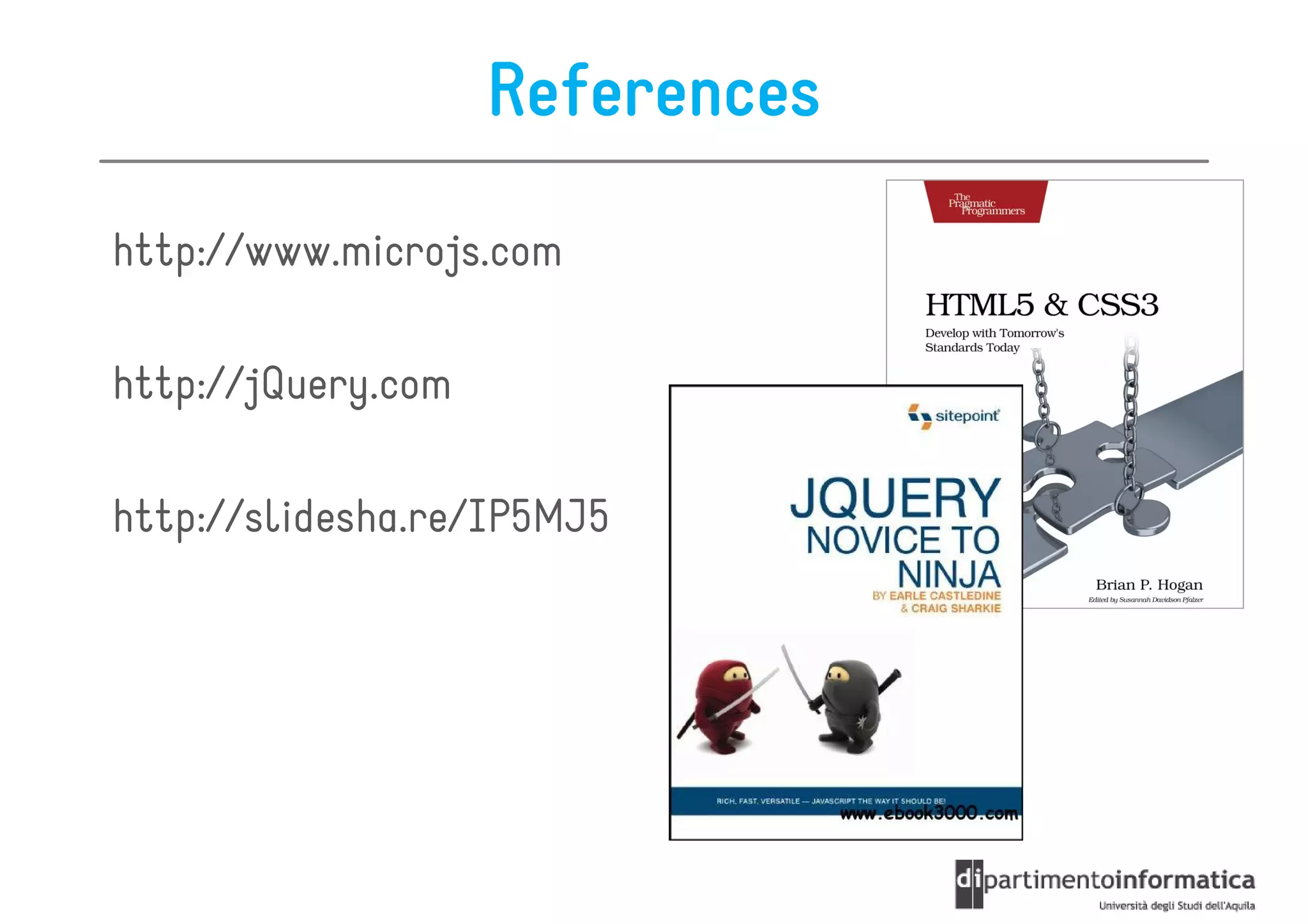References
http://www.microjs.com

http://jQuery.com

http://slidesha.re/IP5MJ5
 
