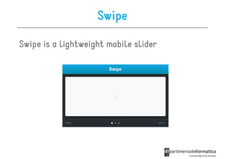 Swipe

Swipe is a lightweight mobile slider
 