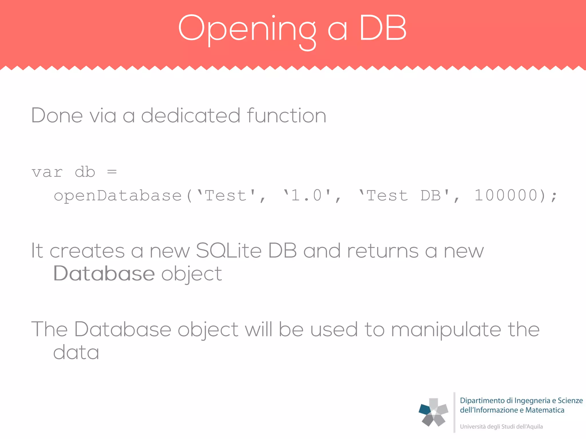 var db =
openDatabase(„Test', „1.0', „Test DB', 100000);
 