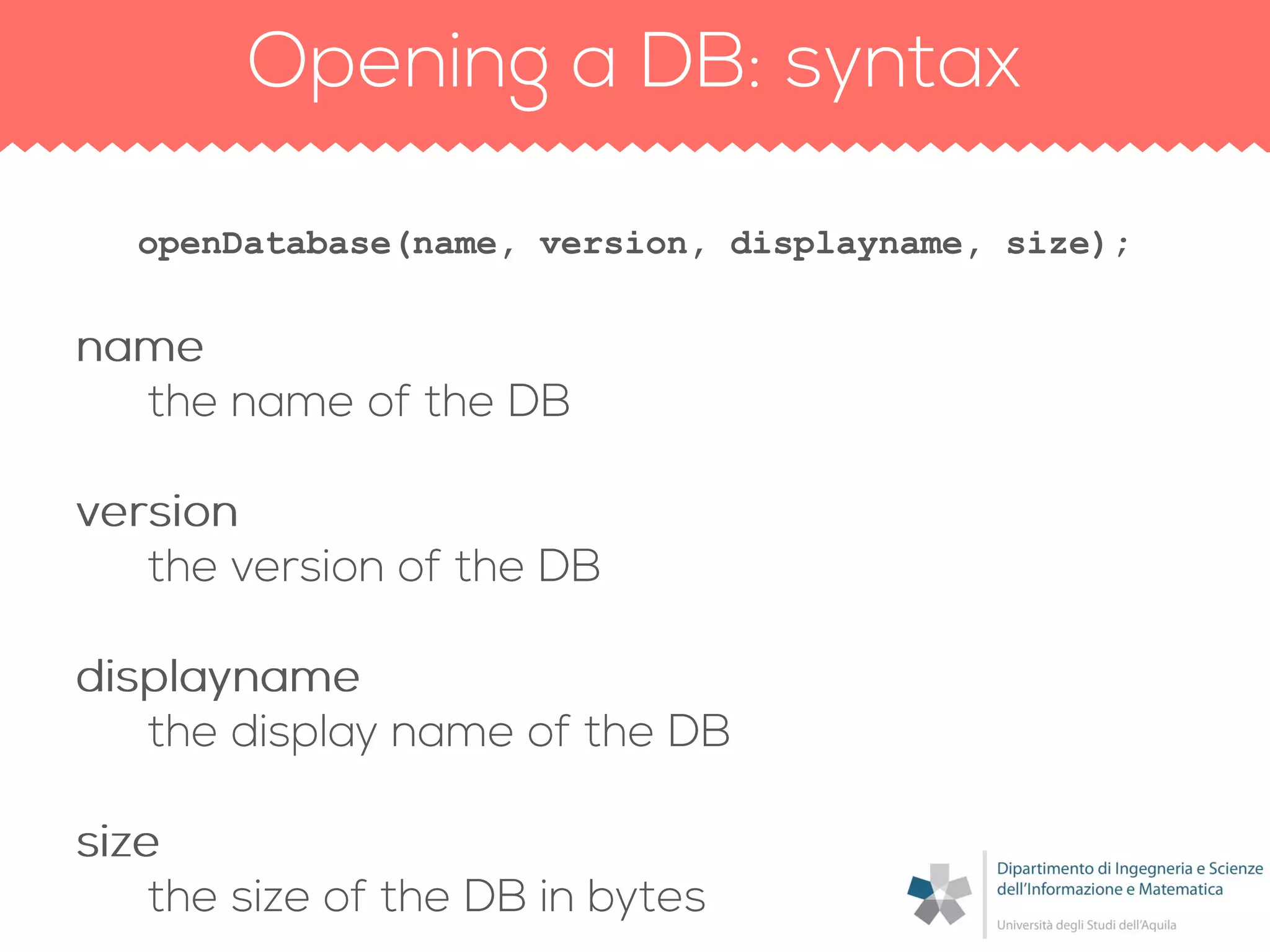 openDatabase(name, version, displayname, size);
 