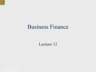 McGraw-Hill/Irwin
Corporate Finance, 7/e
1
Business Finance
Lecture 12
 