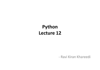 Python
Lecture 12Lecture 12
- Ravi Kiran Khareedi
 