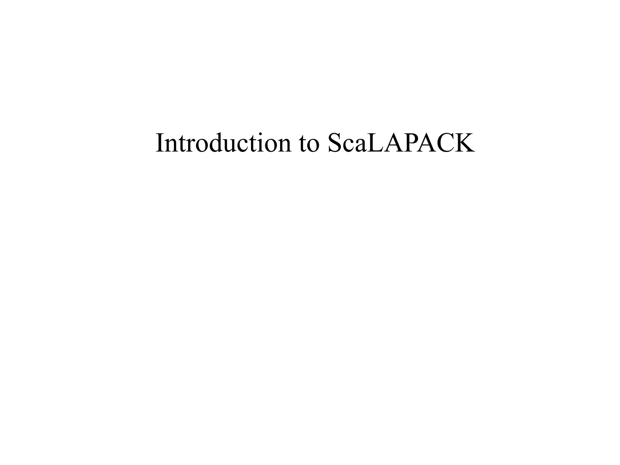 Introduction to ScaLAPACK
 