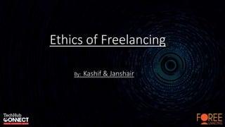 Ethics of Freelancing
By: Kashif & Janshair
 