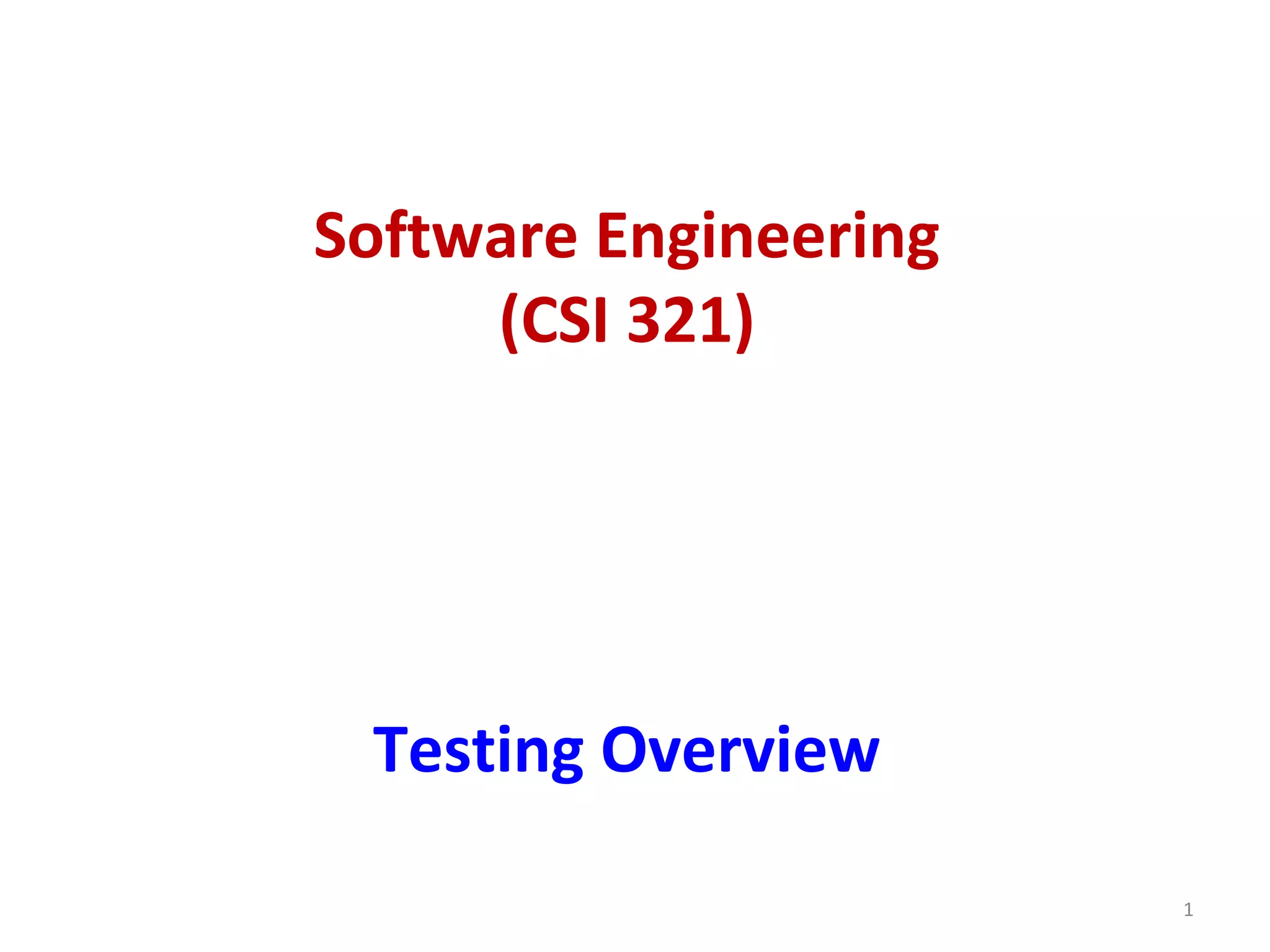 Software Engineering
(CSI 321)
Testing Overview
1
 