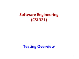 Software Engineering
(CSI 321)
Testing Overview
1
 