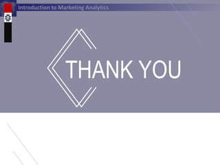 Introduction to Marketing Analytics
THANK YOU
 