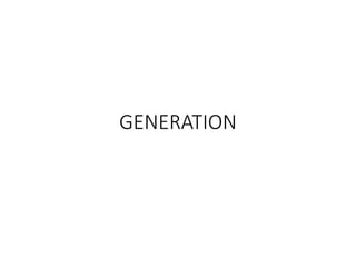 GENERATION
 