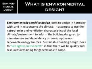 Environ-
mental
Design
What is environmental
design?
 