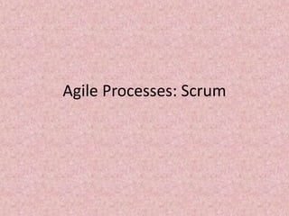 Agile Processes: Scrum
 