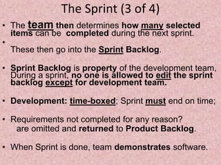 The Sprint (3 of 4)
• The team then determines how many selected
items can be completed during the next sprint.
•
These th...