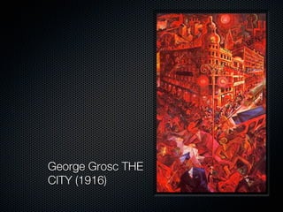 George Grosc THE
CITY (1916)
 