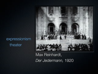 expressionism
  theater

                Max Reinhardt,
                Der Jedermann, 1920
 