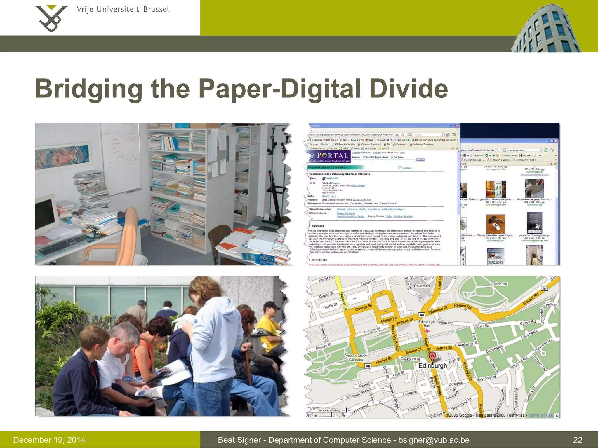 Beat Signer - Department of Computer Science - bsigner@vub.ac.be 22December 19, 2014
Bridging the Paper-Digital Divide
 