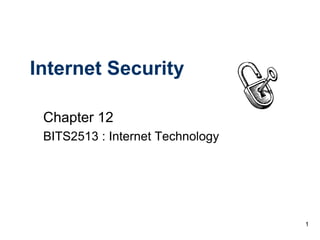 Internet Security

 Chapter 12
 BITS2513 : Internet Technology




                                  1
 