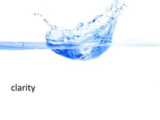clarity
 