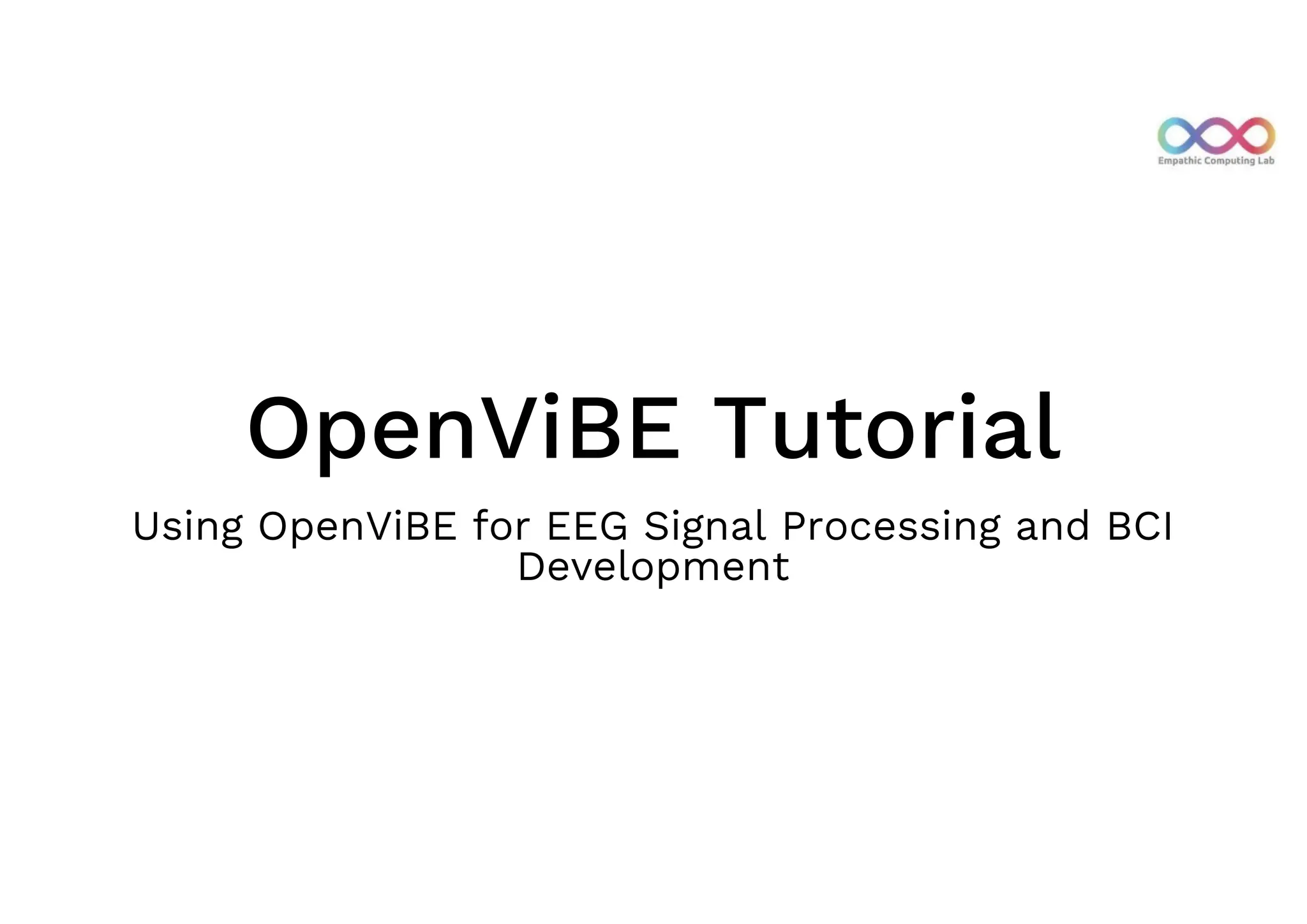OpenViBE Tutorial
Using OpenViBE for EEG Signal Processing and BCI
Development
 
