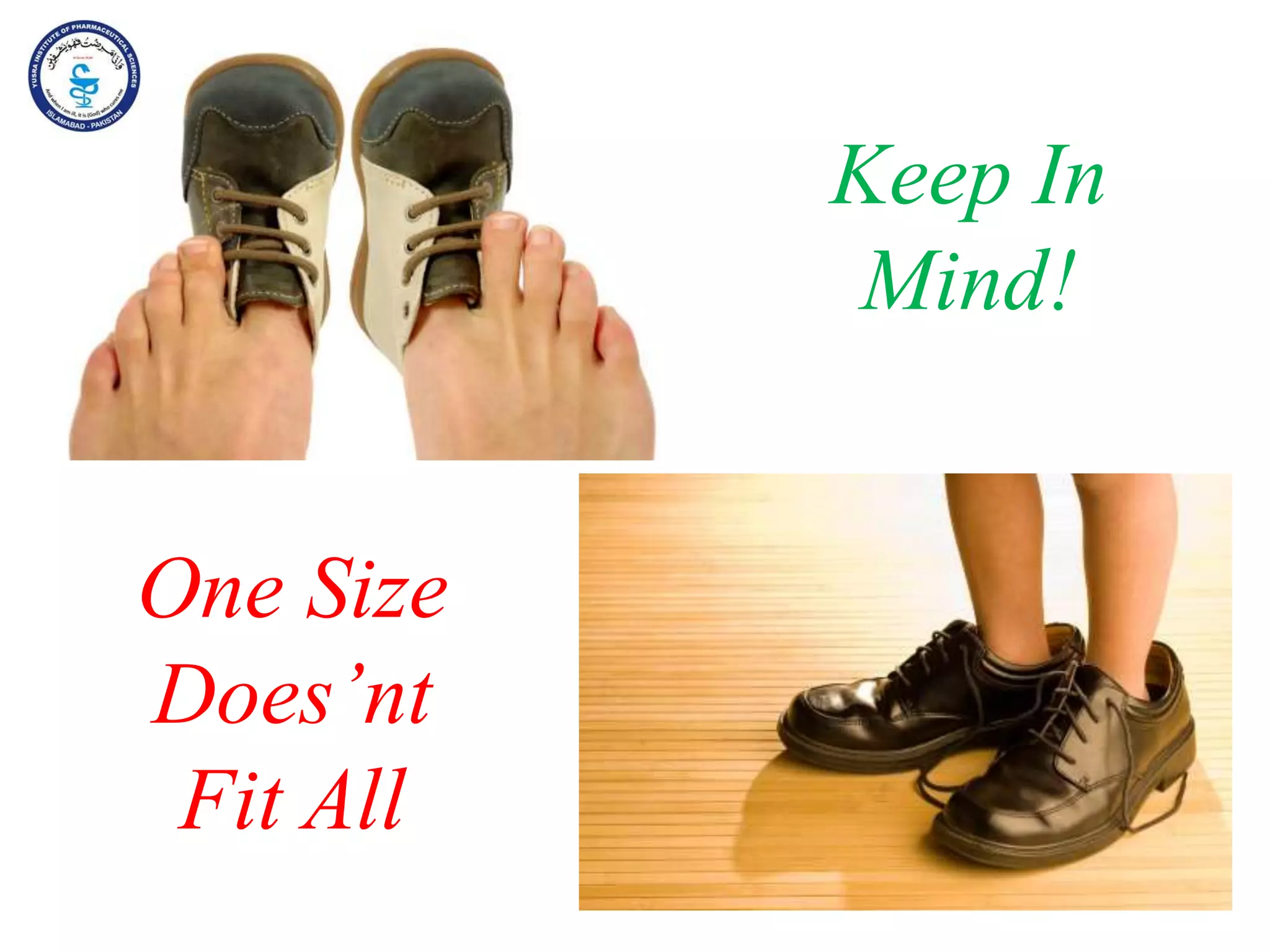 Keep In
Mind!
One Size
Does’nt
Fit All
 