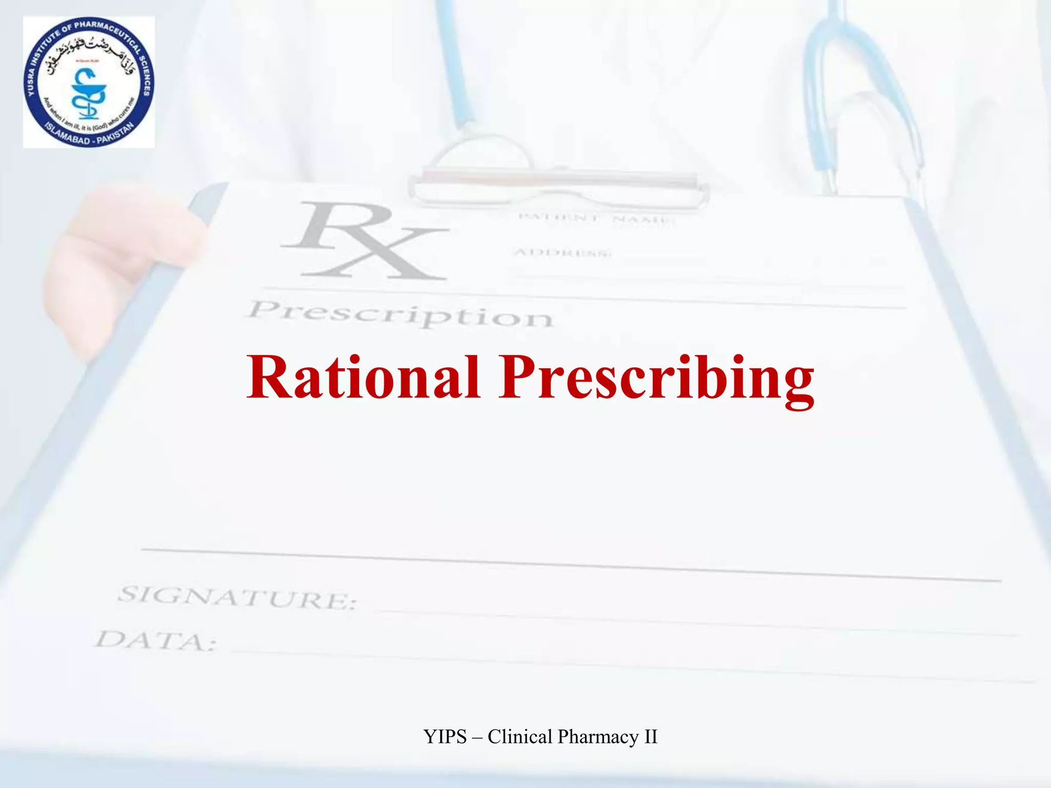 Rational Prescribing
YIPS – Clinical Pharmacy II
 