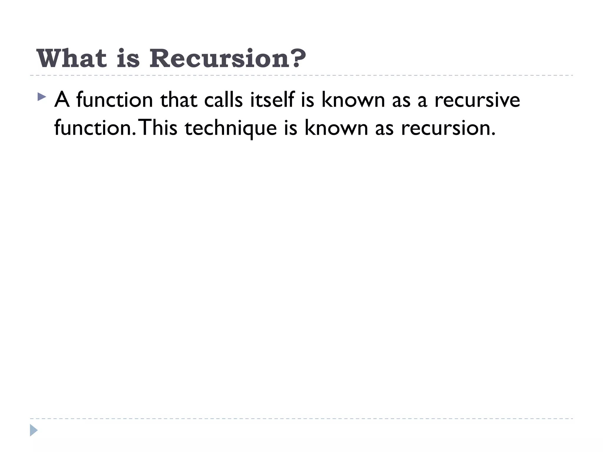 What is Recursion?  A function that calls itself is known as a recursive function.This technique is known as recursion. 