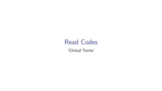 Read Codes
‘Clinical Terms’
 