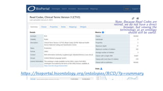 https://bioportal.bioontology.org/ontologies/RCD/?p=summary
Note: Because Read Codes are
retired, we do not have a direct
browser, but viewing the
terminology as an ontology
should still be useful.
 