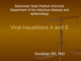 Viral hepatitides A and E   Sorokhan MD, PhD Bukovinian State Medical University Department of the infectious diseases and epidemiology 