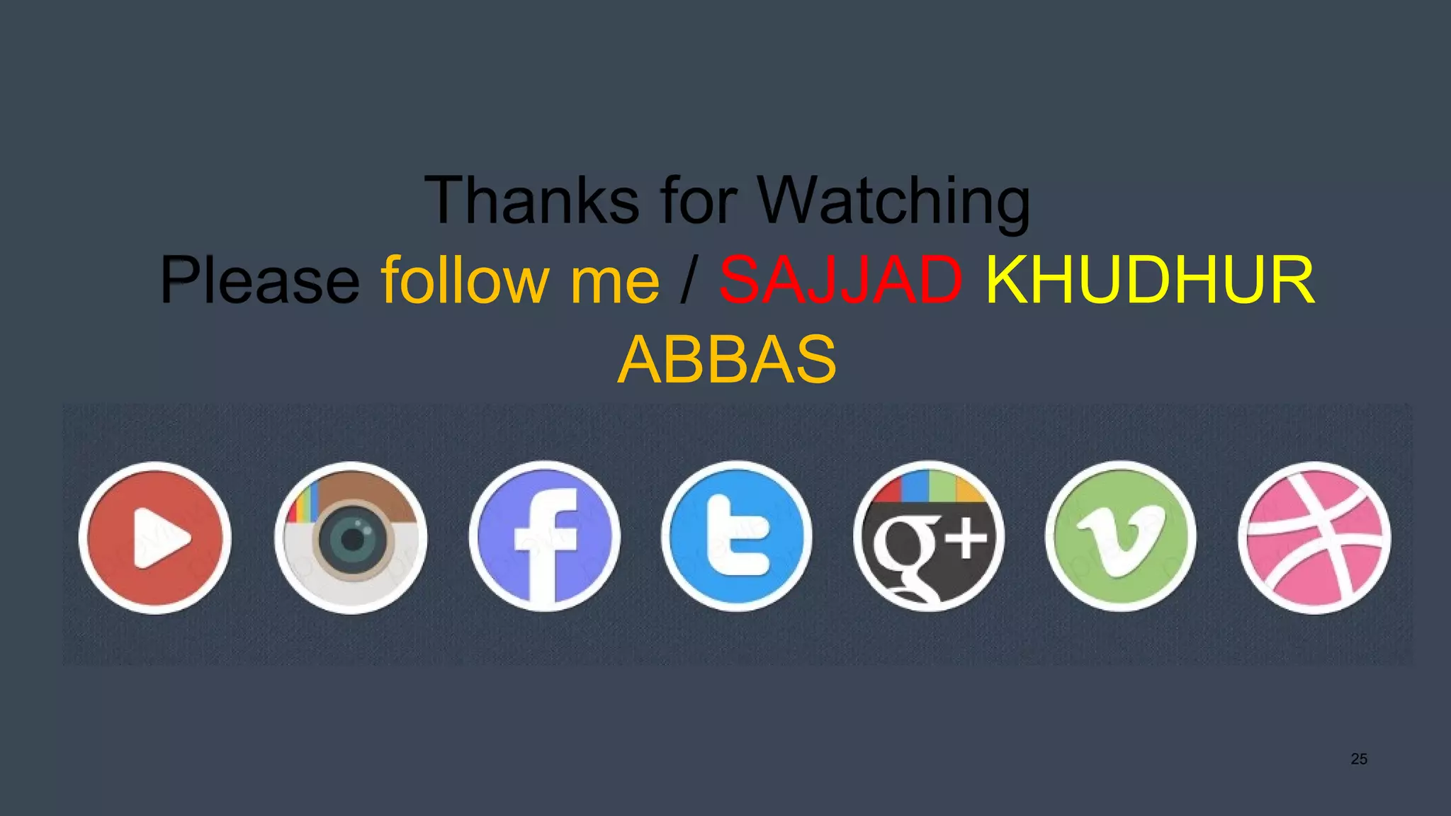 25
Thanks for Watching
Please follow me / SAJJAD KHUDHUR
ABBAS
 