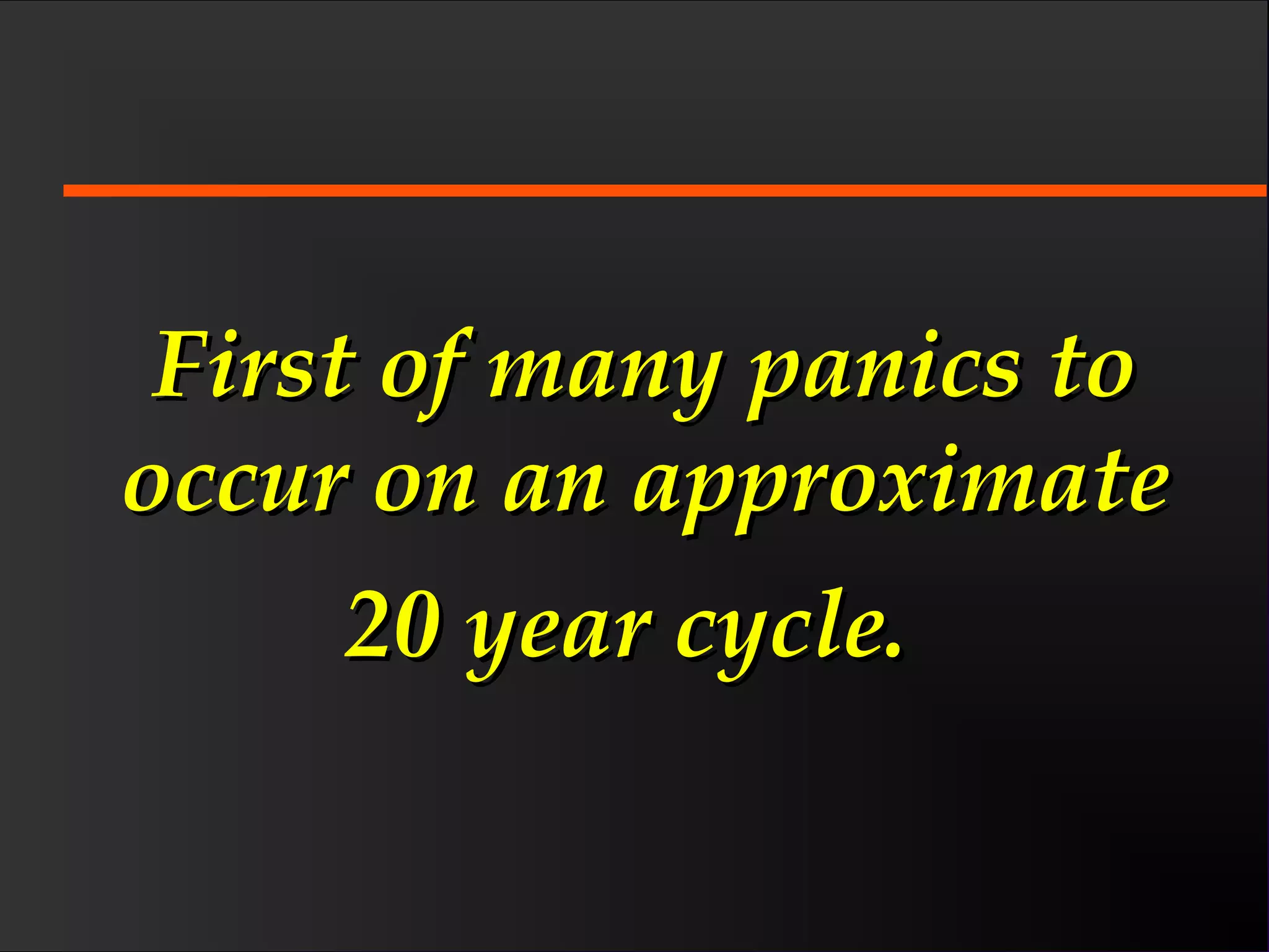First of many panics toFirst of many panics to
occur on an approximateoccur on an approximate
20 year cycle.20 year cycle.
 